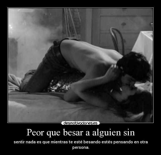 Peor que besar a alguien sin - 