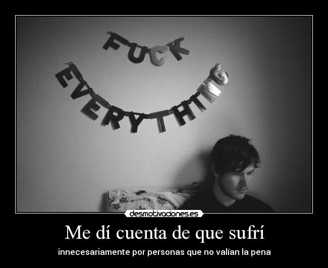 Me dí cuenta de que sufrí -