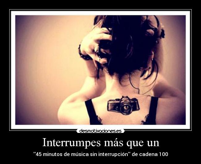 Interrumpes más que un - 45 minutos de música sin interrupción de cadena 100