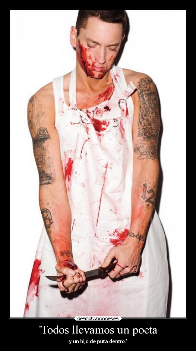Todos llevamos un poeta - y un hijo de puta dentro.