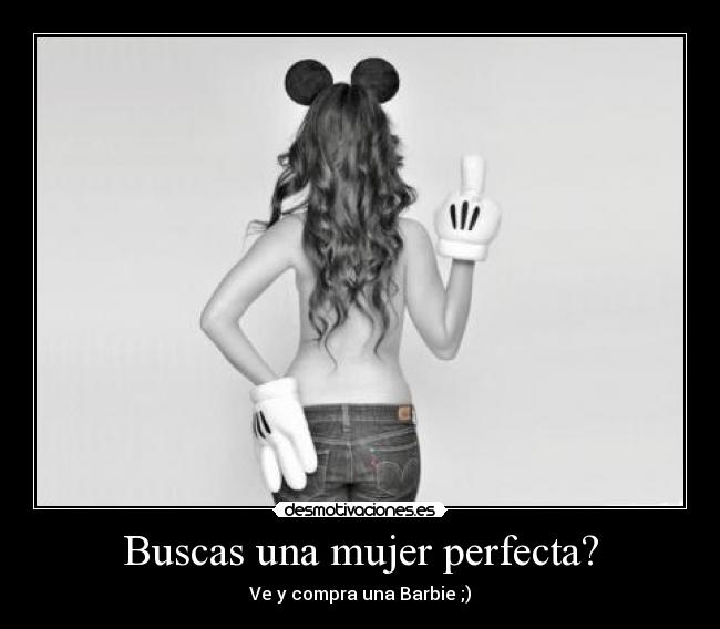 Buscas una mujer perfecta? - Ve y compra una Barbie ;)