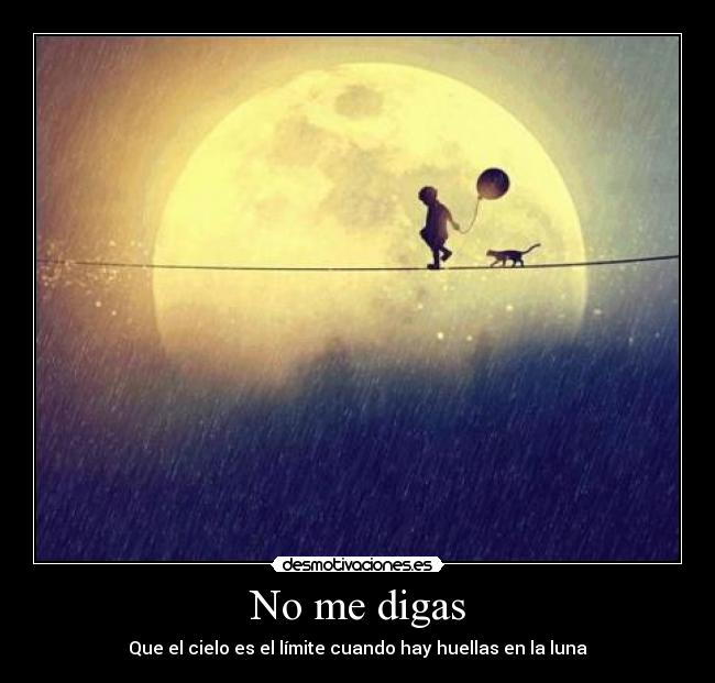 No me digas - Que el cielo es el límite cuando hay huellas en la luna