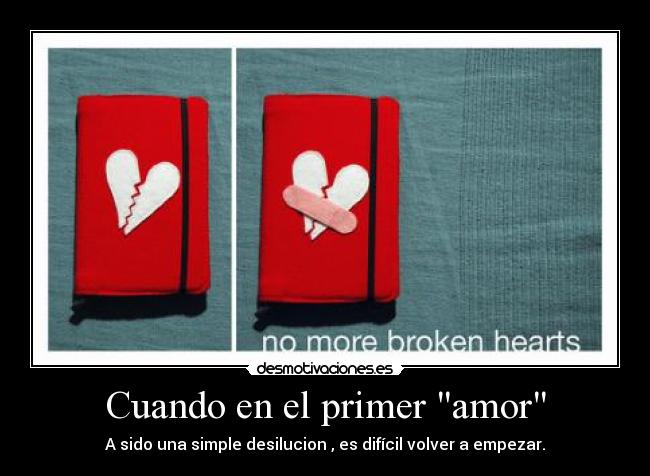 Cuando en el primer amor - A sido una simple desilucion , es difícil volver a empezar.