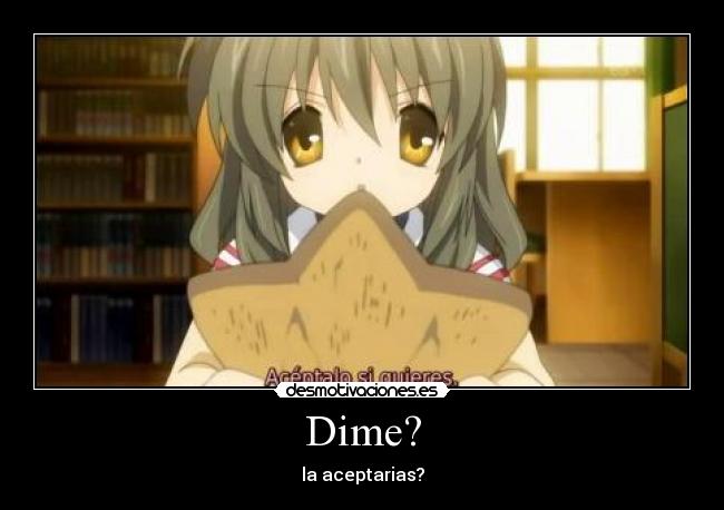 Dime? - la aceptarias?