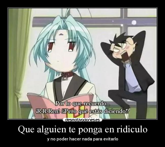 Que alguien te ponga en ridiculo - y no poder hacer nada para evitarlo