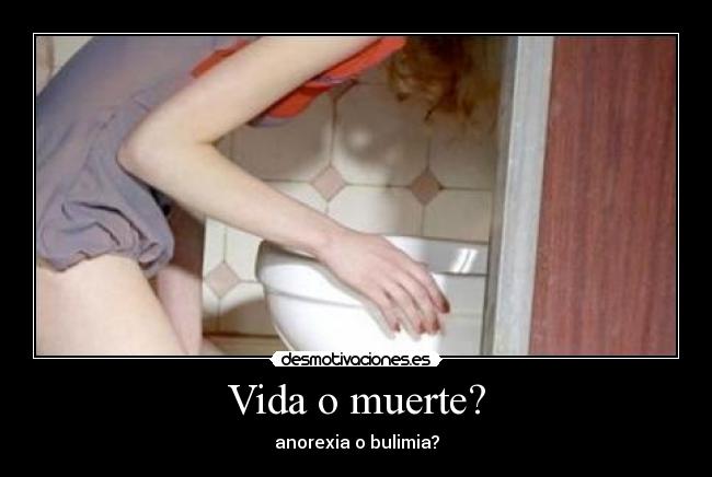 Vida o muerte? - anorexia o bulimia?