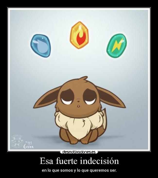 Esa fuerte indecisión -