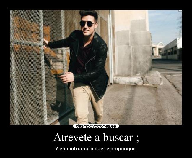 Atrevete a buscar ; - 