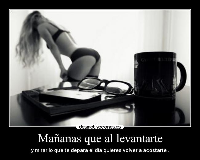 Mañanas que al levantarte -