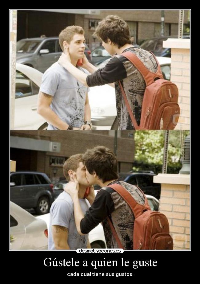 Gústele a quien le guste - cada cual tiene sus gustos.