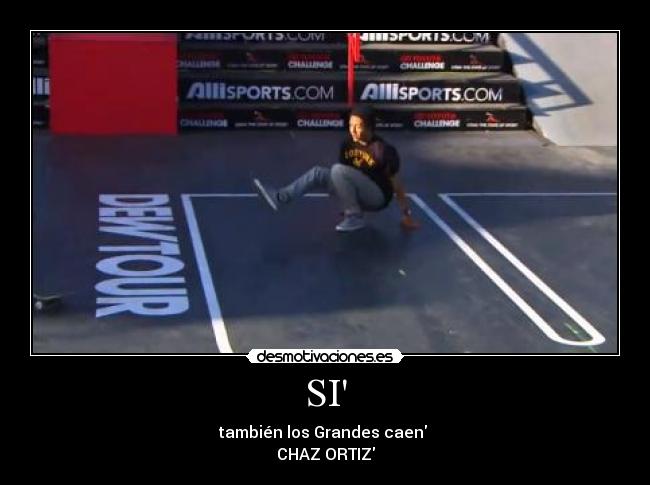 SI - también los Grandes caen 
CHAZ ORTIZ