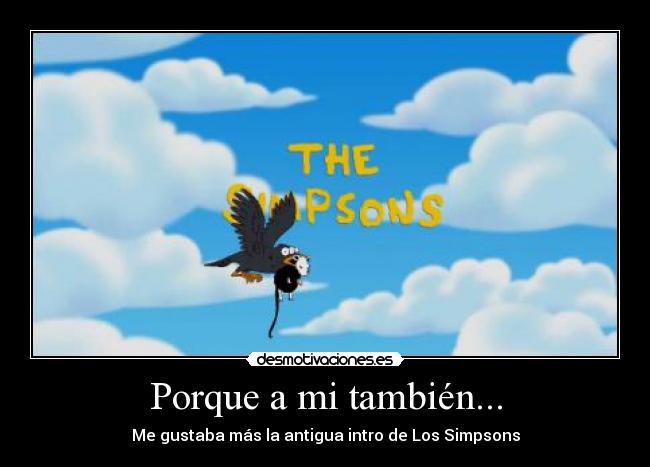 Porque a mi también... - Me gustaba más la antigua intro de Los Simpsons