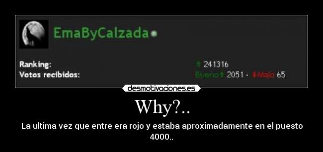 Why?.. - La ultima vez que entre era rojo y estaba aproximadamente en el puesto 4000..