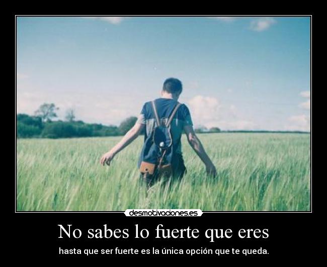 No sabes lo fuerte que eres - 