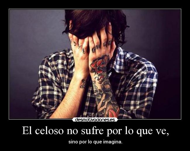 carteles celoso sufre por que ves desmotivaciones