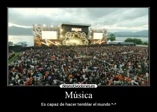 Música - Es capaz de hacer temblar el mundo *-*