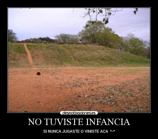 NO TUVISTE INFANCIA -