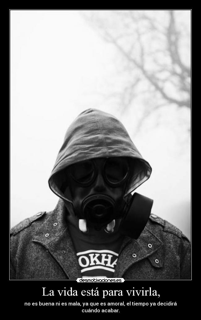 La vida está para vivirla, -