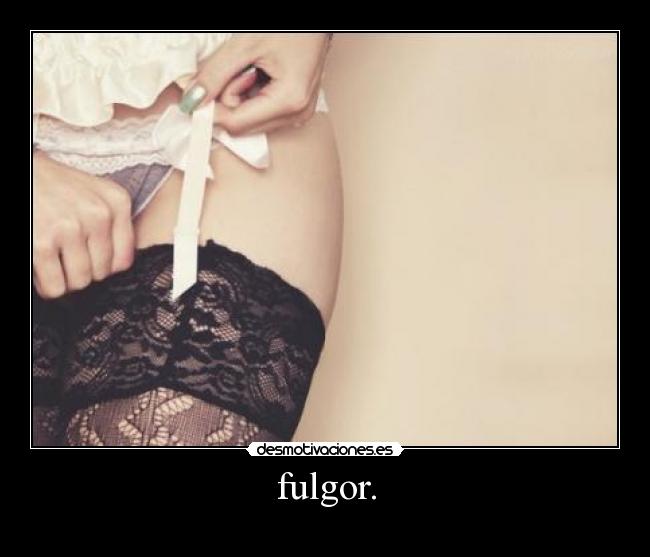 fulgor. -