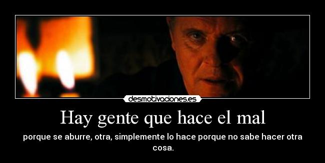 Hay gente que hace el mal -