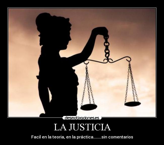 LA JUSTICIA - Facil en la teoria, en la práctica........sin comentarios