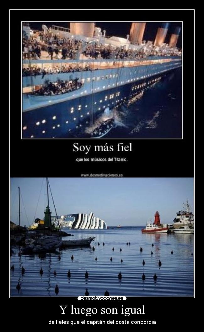 Y luego son igual - de fieles que el capitán del costa concordia