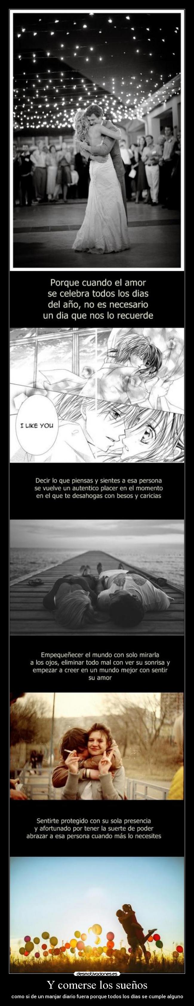 Y comerse los sueños - como si de un manjar diario fuera porque todos los días se cumple alguno