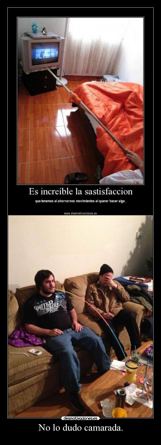 No lo dudo camarada. -