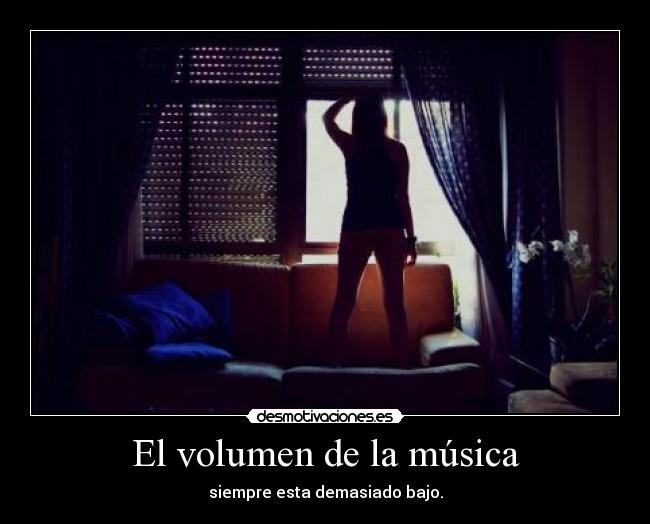 El volumen de la música - siempre esta demasiado bajo.