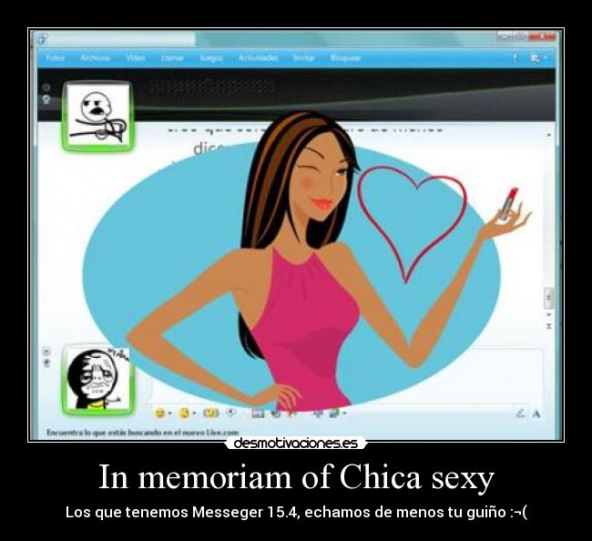 In memoriam of Chica sexy - Los que tenemos Messeger 15.4, echamos de menos tu guiño :¬(