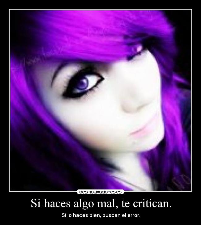 Si haces algo mal, te critican. - 