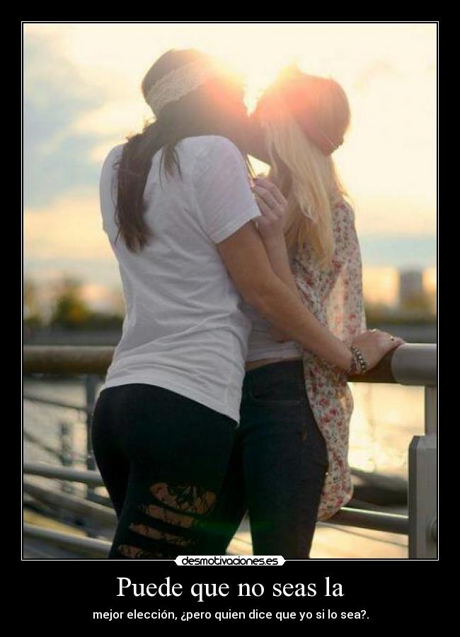 Puede que no seas la -