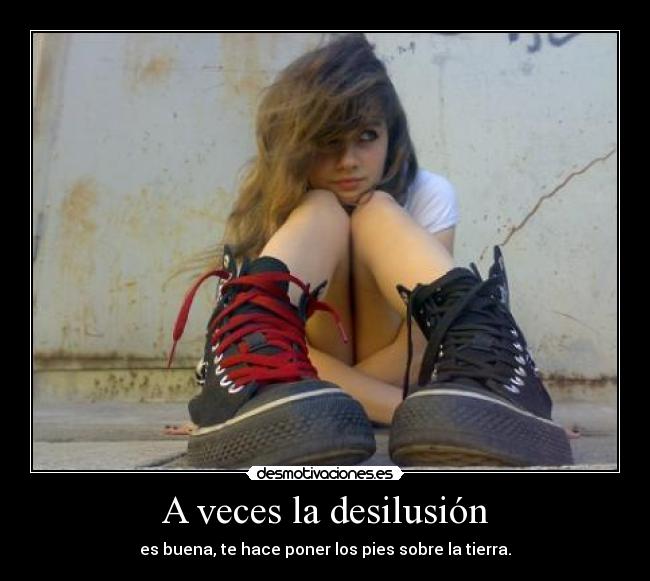 A veces la desilusión -