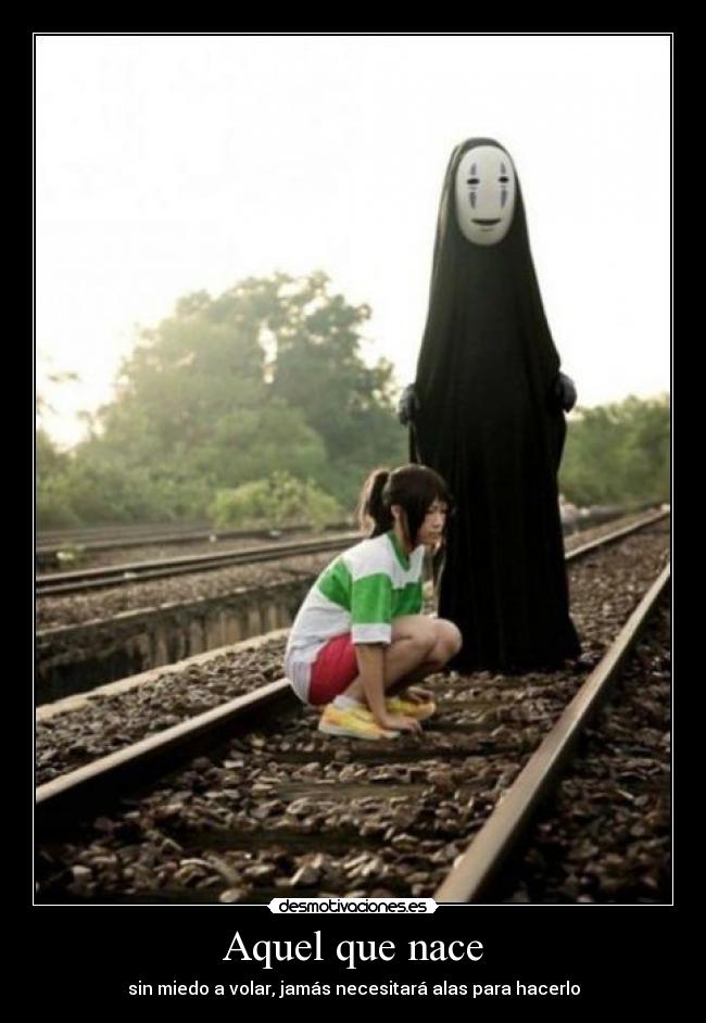 Aquel que nace - sin miedo a volar, jamás necesitará alas para hacerlo