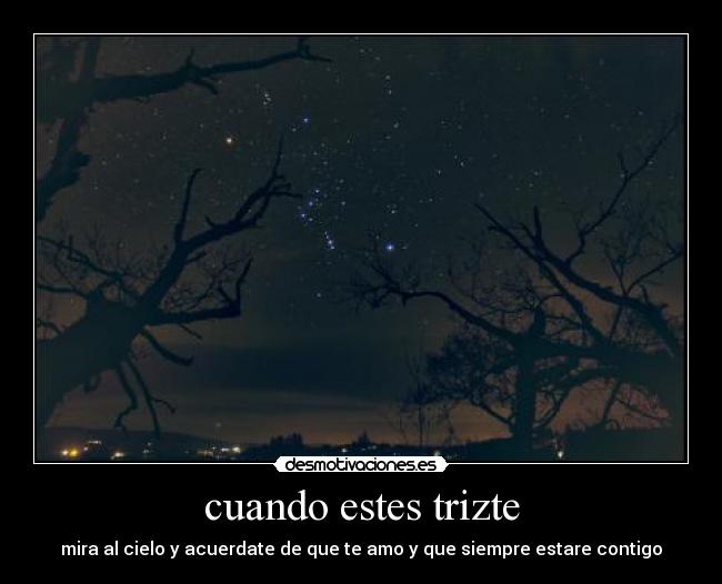 cuando estes trizte - mira al cielo y acuerdate de que te amo y que siempre estare contigo