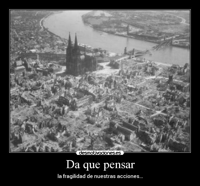 Da que pensar - la fragilidad de nuestras acciones...