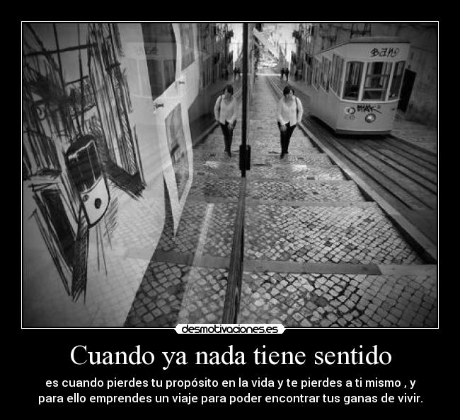 Cuando ya nada tiene sentido Desmotivaciones