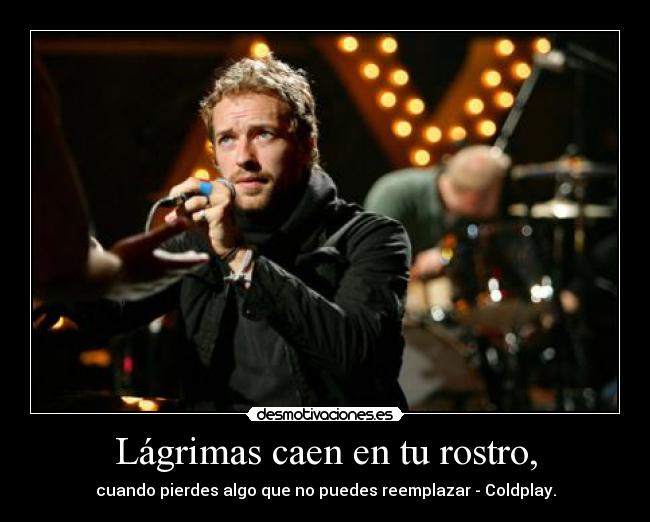 Lágrimas caen en tu rostro, - 