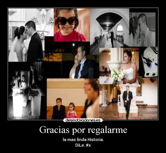 Gracias por regalarme - la mas linda Historia.
DiLe. #x