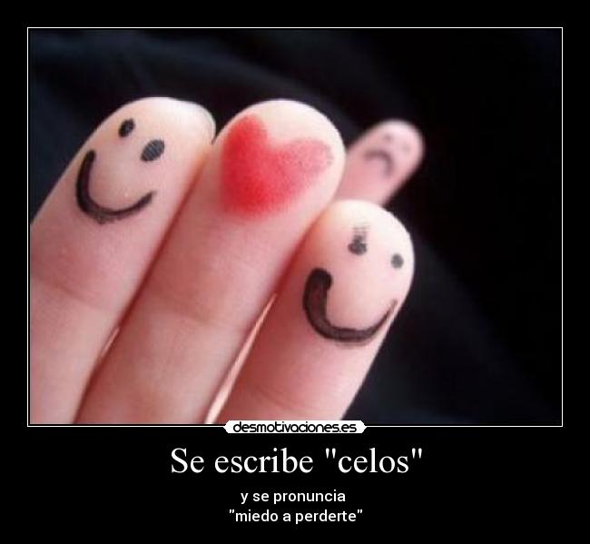 Se escribe celos -
