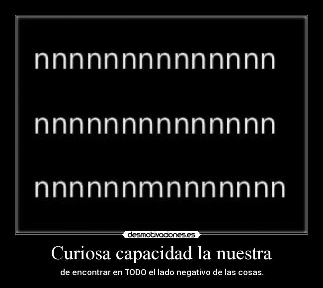 Curiosa capacidad la nuestra - 