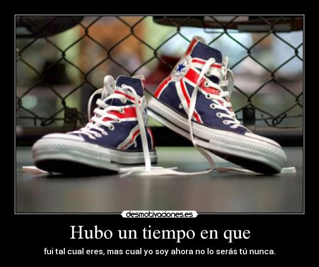 Hubo un tiempo en que - fui tal cual eres, mas cual yo soy ahora no lo serás tú nunca.