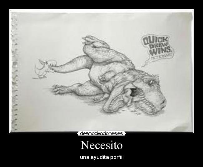 Necesito - una ayudita porfiii