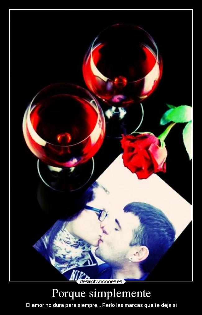 Porque simplemente - El amor no dura para siempre... Perlo las marcas que te deja si