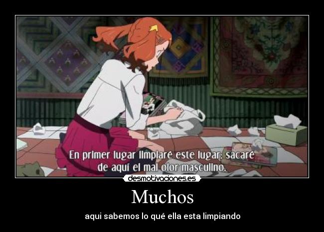 Muchos - aqui sabemos lo qué ella esta limpiando