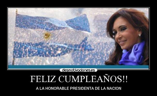 FELIZ CUMPLEAÑOS!! - A LA HONORABLE PRESIDENTA DE LA NACION