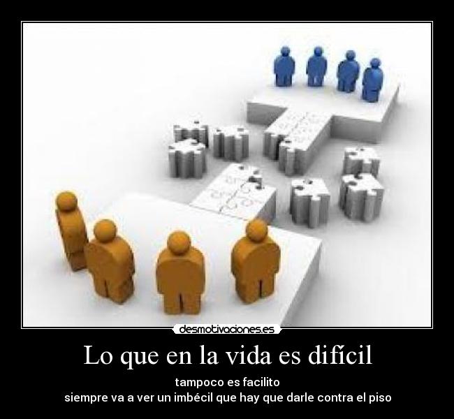 Lo que en la vida es difícil - 