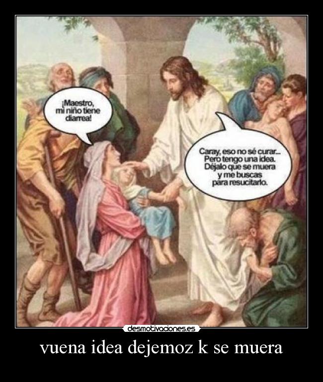 vuena idea dejemoz k se muera -