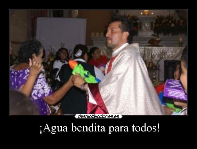 ¡Agua bendita para todos! - 