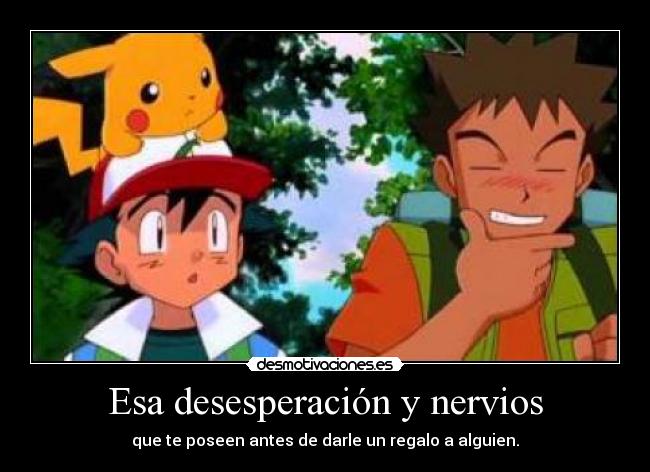 Esa desesperación y nervios -